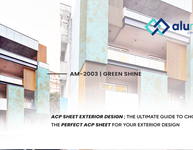 ACP Sheet Exterior Design ; The Ultimate Guide to Choosing the Perfect ACP Sheet for Your Exterior Design