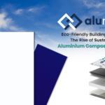 Eco-Friendly Building Materials: The Rise of Sustainable Aluminium Composite Material